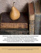 Cover  Disegni del Convito fatto dall'illustrissimo senatore Francesco Ratta all'illustrissimo pubblico, eccelsi signori anziani & altra nobiltà il 28 febbraio 1693