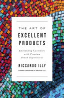 Copertina  The art of excellent products : enchanting customers with premium brand experiences 