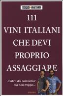 Copertina  111 vini italiani che devi proprio assaggiare. Il libro dei sommelier ma non troppo...