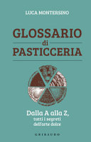 Copertina  Glossario di pasticceria : dalla A alla Z, tutti i segreti dell'arte dolce