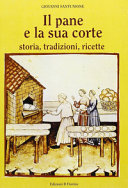 Cover  Il pane e la sua corte : storia, tradizioni, ricette