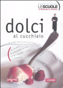 Copertina  Dolci al cucchiaio : le ricette delle Scuole del Gambero rosso, gli strumenti, le preparazioni di base, farine, zuccheri, grassi, il cioccolato