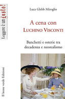Cover  A cena con Luchino Visconti. Banchetti e osterie tra decadenza e neorealismo