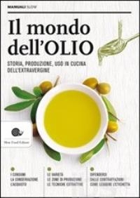 Cover  Il mondo dell'Olio : storia, produzione, uso in cucina dell'extravergine