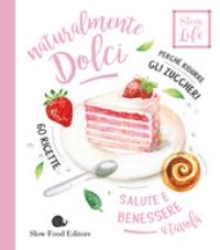 Cover  Naturalmente dolci : salute e benessere a tavola