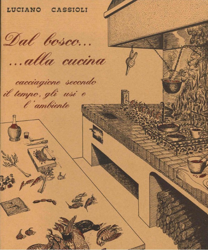 Cover  Dal bosco alla cucina : cacciagione secondo il tempo, gli usi e l'ambiente