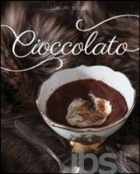 Cover  Cioccolato : le ricette di Csaba dalla Zorza per l'indulgenza del palato